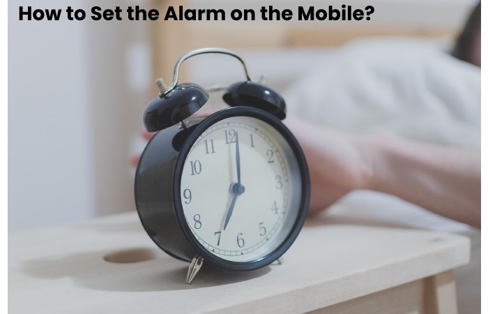 How to Set the Alarm on the Mobile?