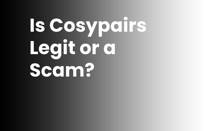 Is Cosypairs Legit or a Scam?