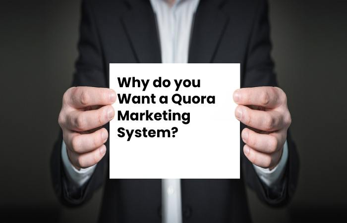 Why do you Want a Quora Marketing System?