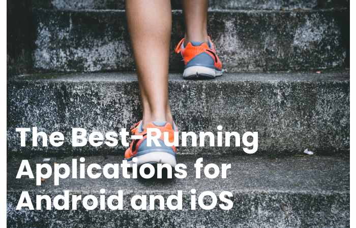 The Best-Running Applications for Android and iOS