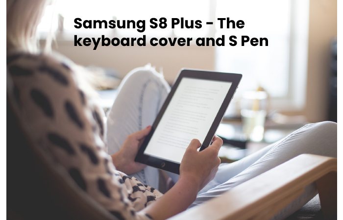 Samsung S8 Plus - The keyboard cover and S Pen