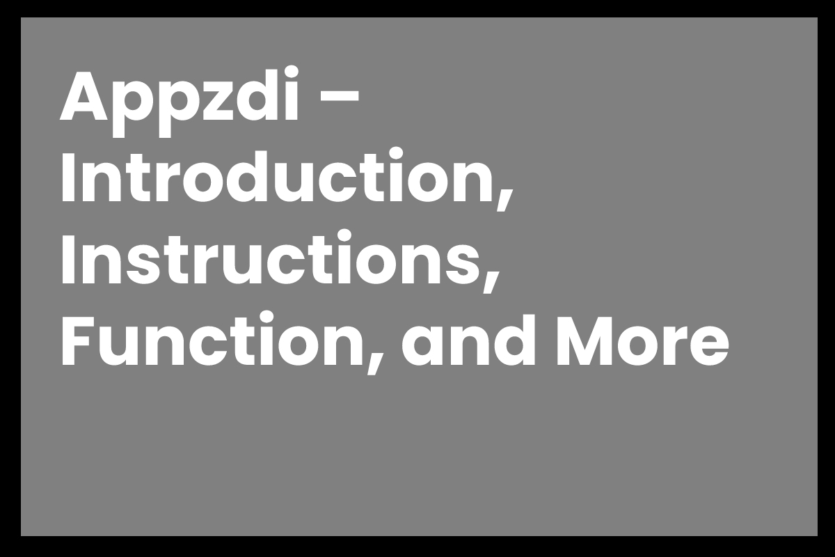 Appzdi – Introduction, Instructions, Function, and More