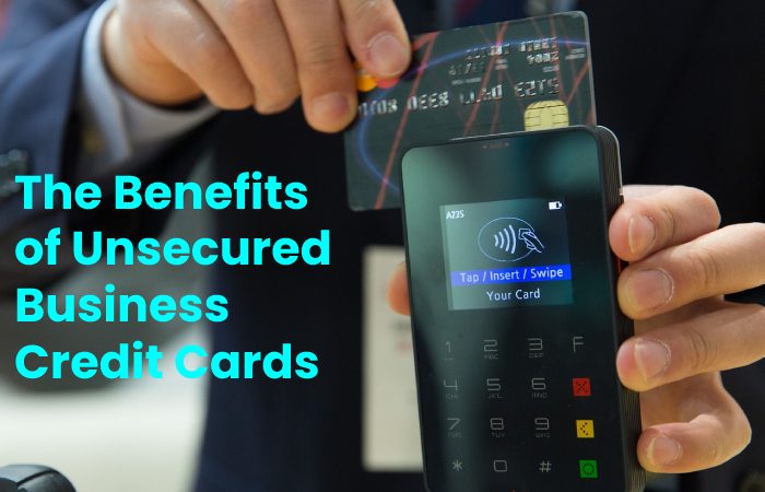 The Benefits of Unsecured Business Credit Cards