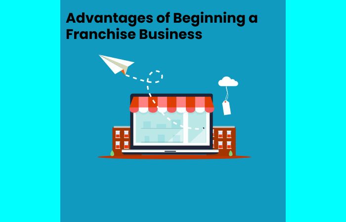 Advantages of Beginning a Franchise Business