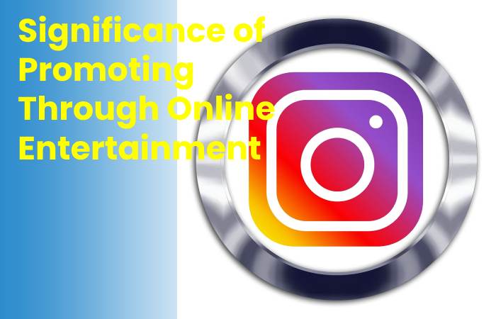 Significance of Promoting Through Online Entertainment