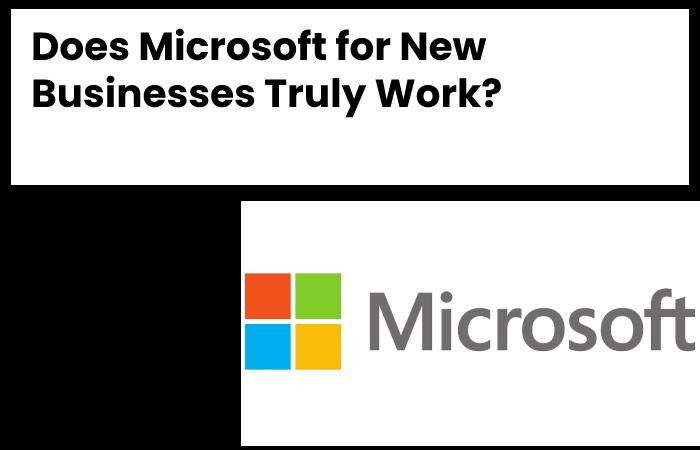 Does Microsoft for New Businesses Truly Work?