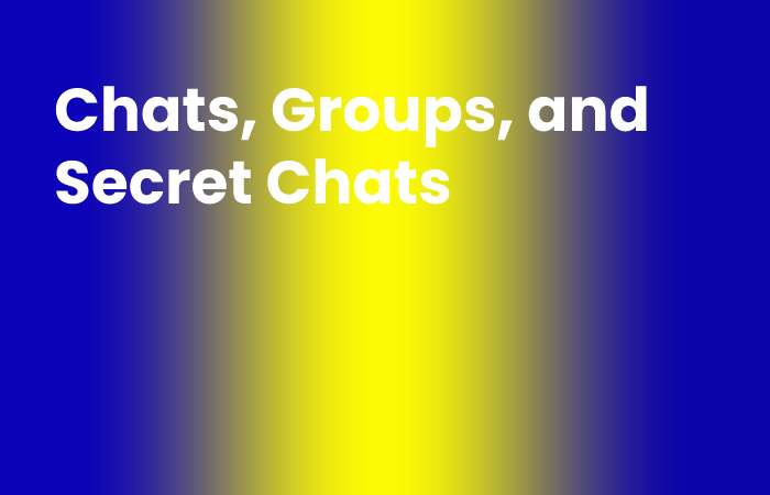 Chats, Groups, and Secret Chats