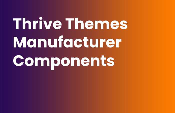 Thrive Themes Manufacturer Components