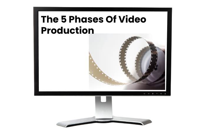 The 5 Phases Of Video Production