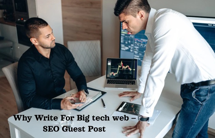 Why Write For Big tech web – SEO Guest Post