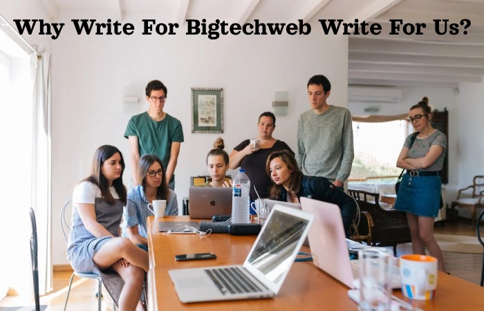 Why Write For Bigtechweb Write For Us_ (5)