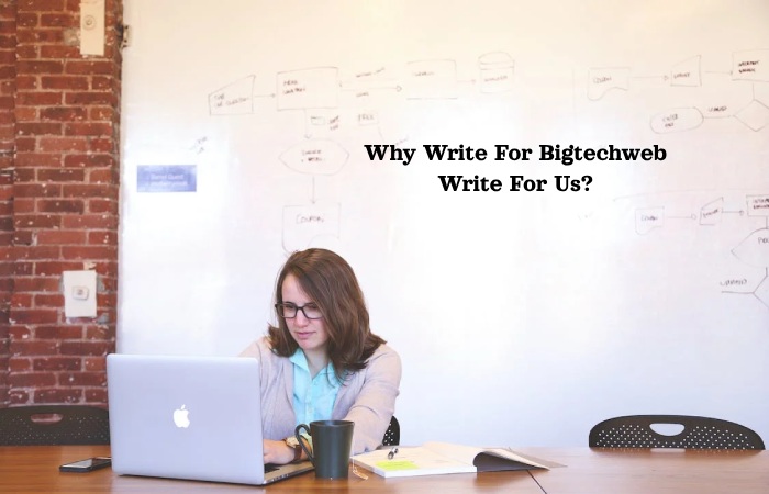 Why Write For Bigtechweb Write For Us_ (6)