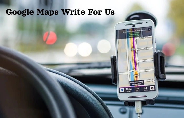 Google Maps Write For Us