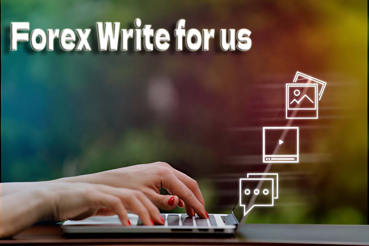 Forex Write for us - Guest Post, Contribute and Submit Post