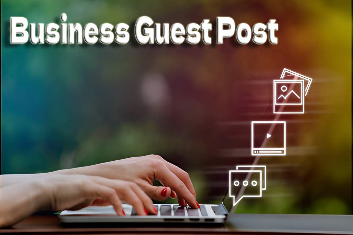 Business Guest Post – Business Write for us and Submit Post